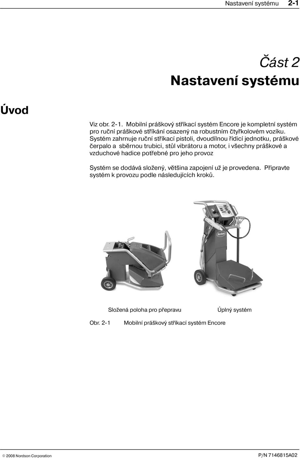 Mobilní prá kový støíkací systém Encore je kompletní systém pro ruèní prá kové støíkání osazený na robustním ètyøkolovém vozíku.