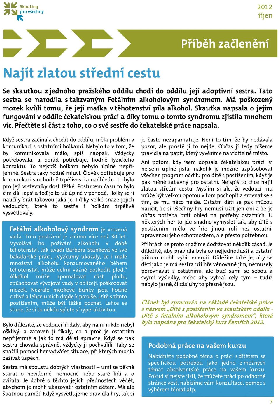 Přečtěte si část z toho, co o své sestře do čekatelské práce napsala. Když sestra začínala chodit do oddílu, měla problém v komunikaci s ostatními holkami.