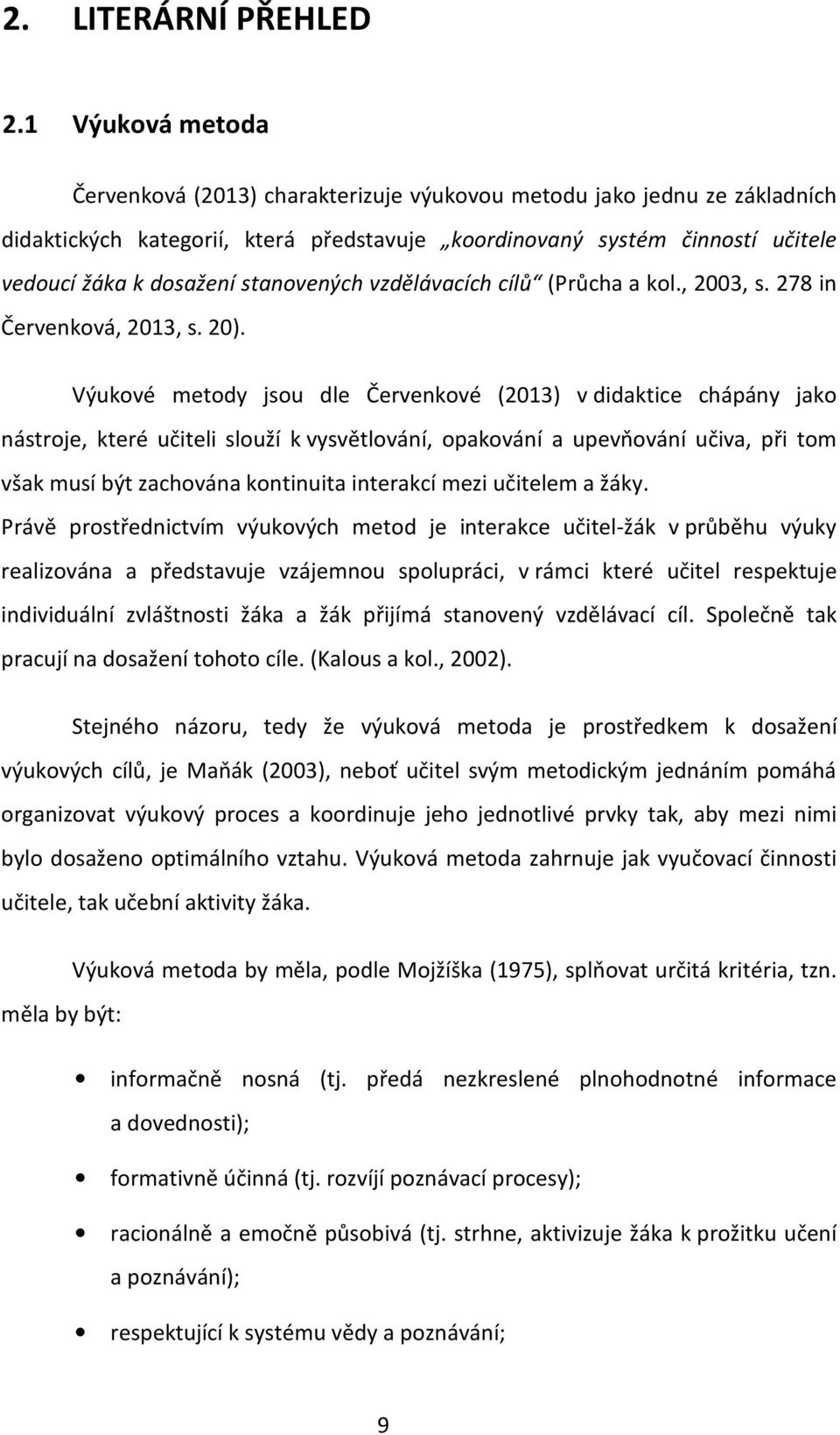stanovených vzdělávacích cílů (Průcha a kol., 2003, s. 278 in Červenková, 2013, s. 20).