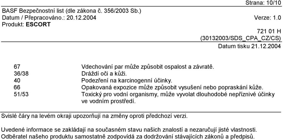 51/53 Toxický pro vodní organismy, může vyvolat dlouhodobé nepříznivé účinky ve vodním prostředí.