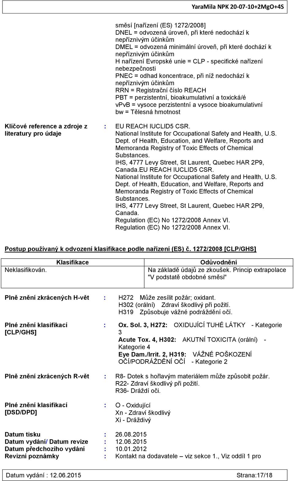 perzistentní a vysoce bioakumulativní bw = Tělesná hmotnost Klíčové reference a zdroje z literatury pro údaje : EU REACH IUCLID5 CSR. National Institute for Occupational Safety and Health, U.S. Dept.