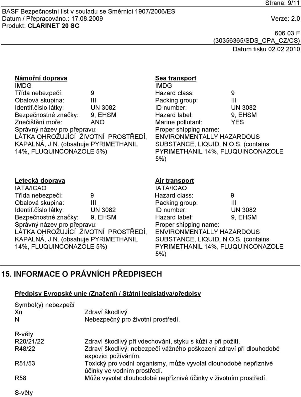 KAPALNÁ, J.N. (obsahuje PYRIMETHANIL 14%, FLUQUINCONAZOLE 5%) Proper shipping name: ENVIRONMENTALLY HAZARDOUS 