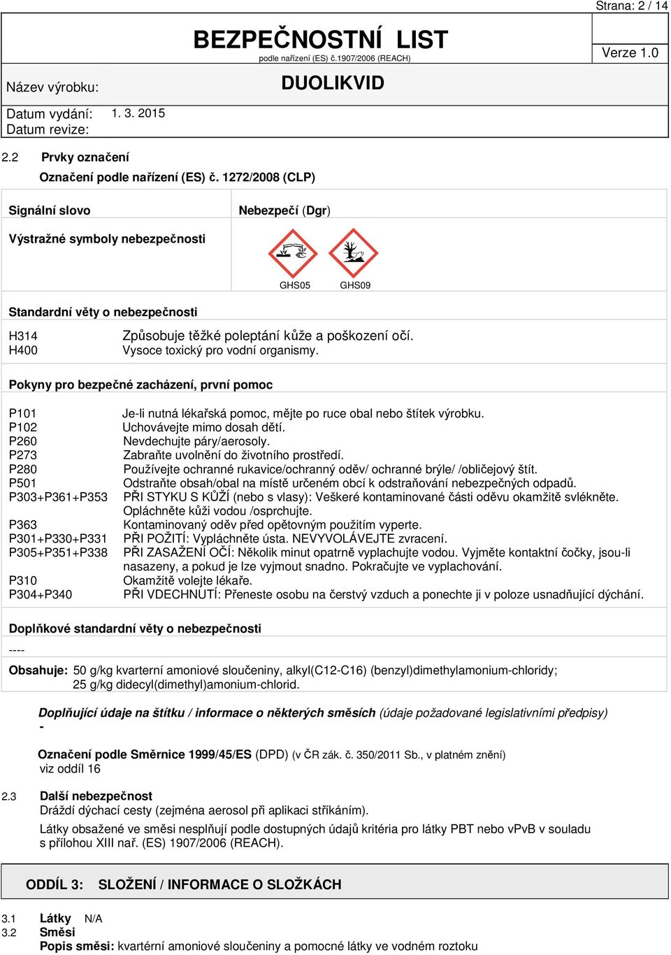 H400 Vysoce toxický pro vodní organismy.