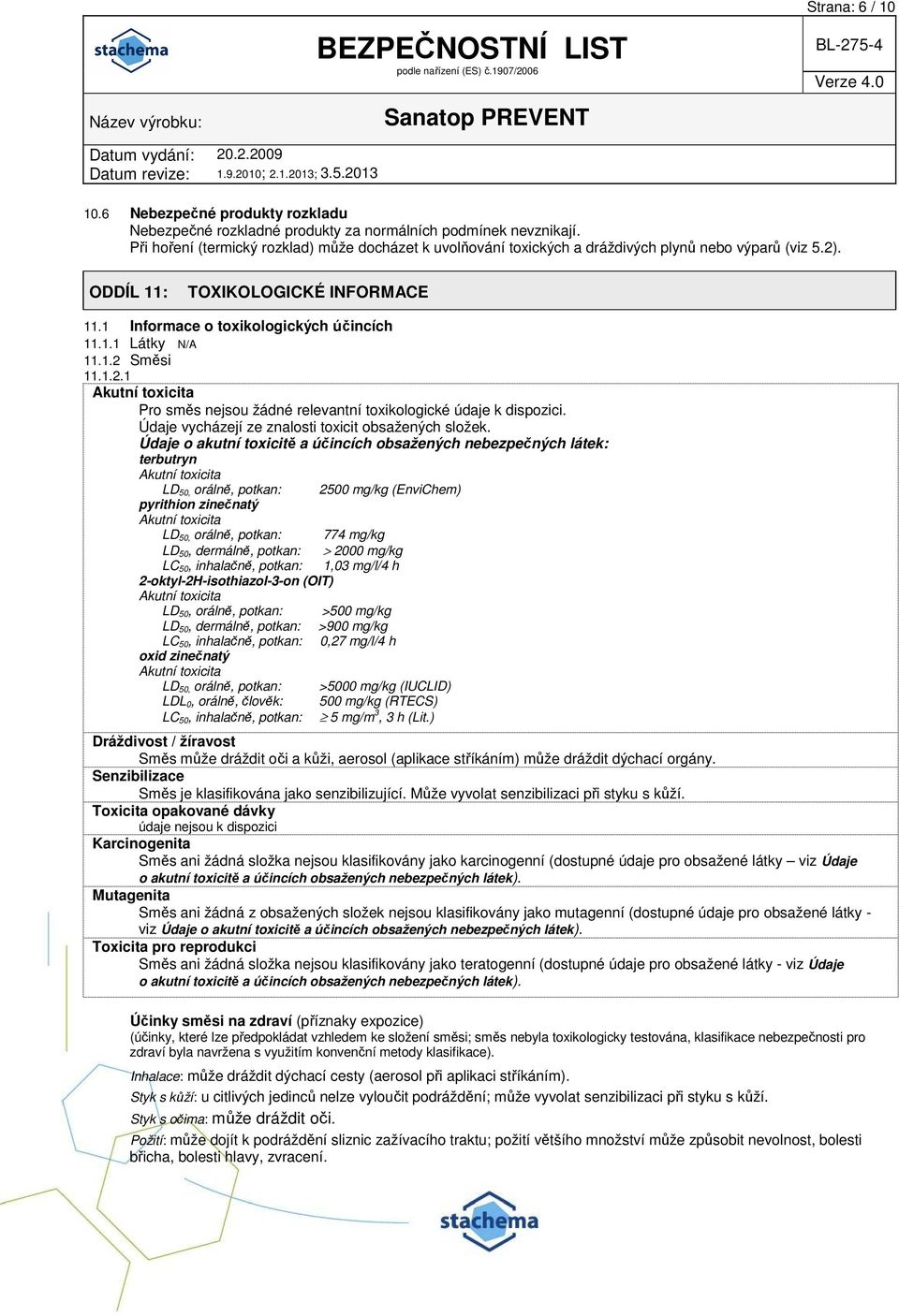 1.2 Směsi 11.1.2.1 Akutní toxicita Pro směs nejsou žádné relevantní toxikologické údaje k dispozici. Údaje vycházejí ze znalosti toxicit obsažených složek.