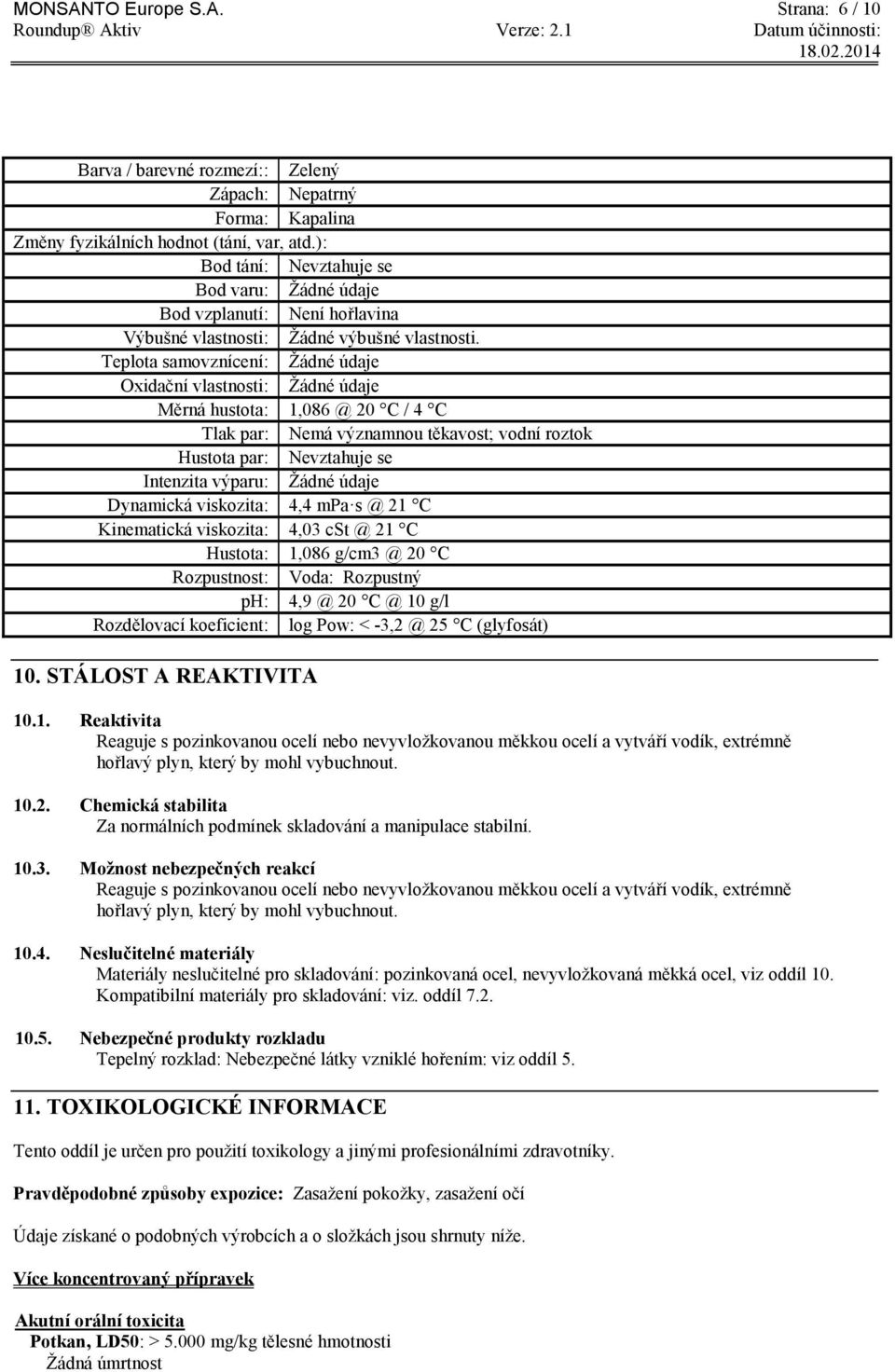 Teplota samovznícení: Žádné údaje Oxidační vlastnosti: Žádné údaje Měrná hustota: 1,086 @ 20 C / 4 C Tlak par: Nemá významnou těkavost; vodní roztok Hustota par: Nevztahuje se Intenzita výparu: Žádné