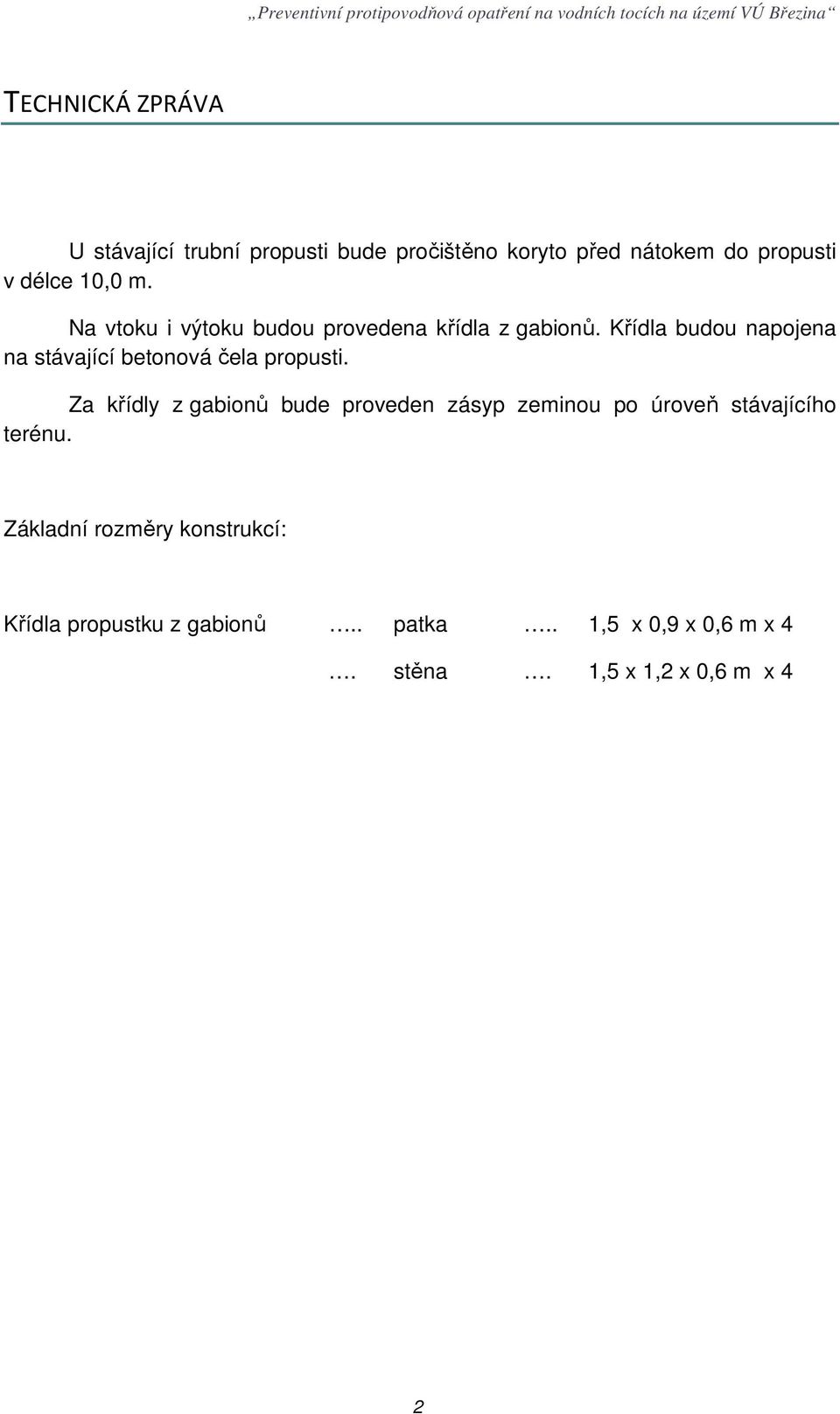 Křídla budou napojena na stávající betonová čela propusti.