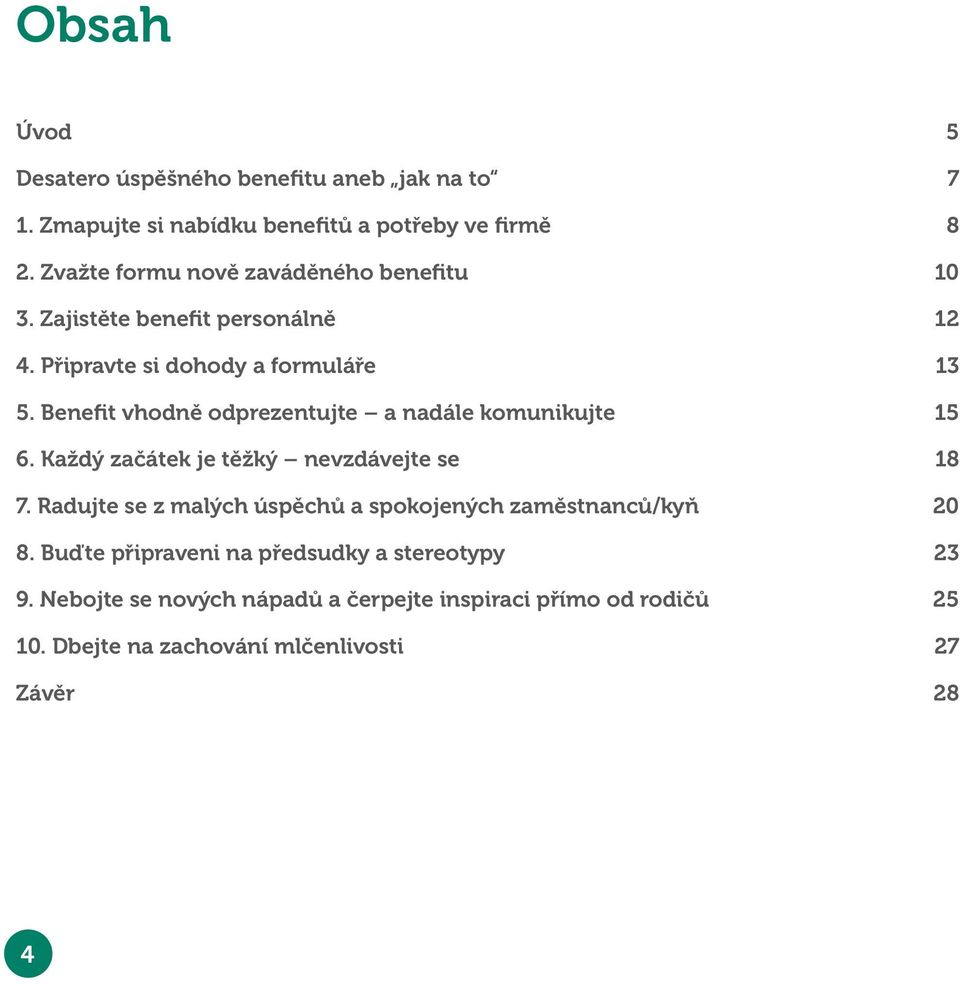 Benefit vhodně odprezentujte a nadále komunikujte 15 6. Každý začátek je těžký nevzdávejte se 18 7.
