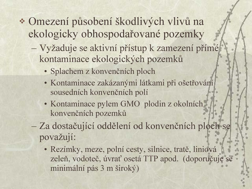 konvenčních polí Kontaminace pylem GMO plodin z okolních konvenčních pozemků Za dostačující oddělení od konvenčních ploch se