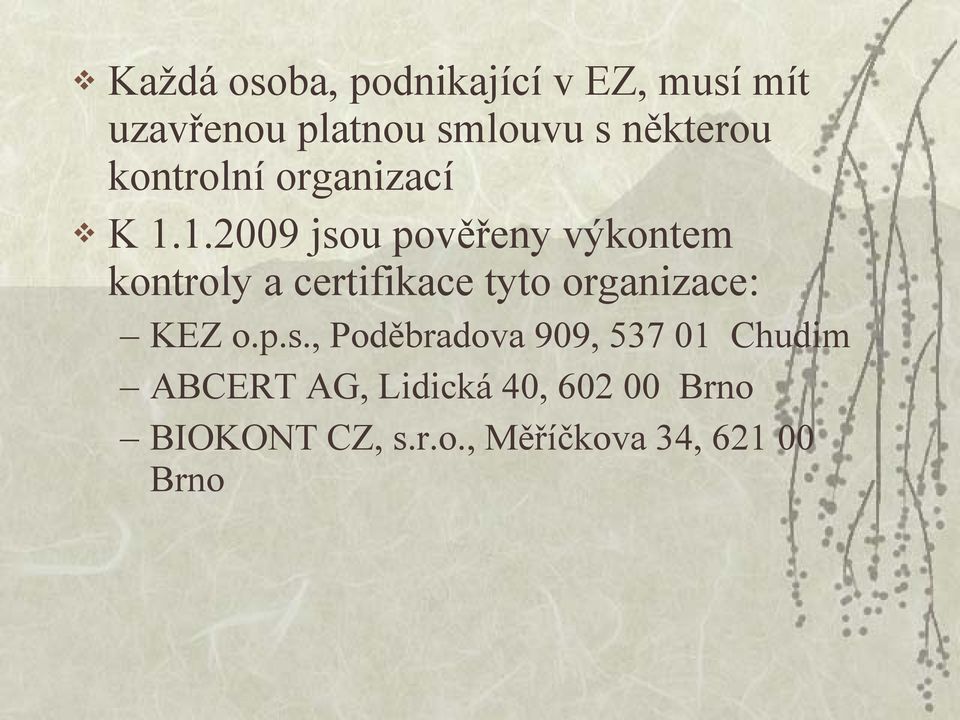 1.2009 jsou pověřeny výkontem kontroly a certifikace tyto organizace: KEZ