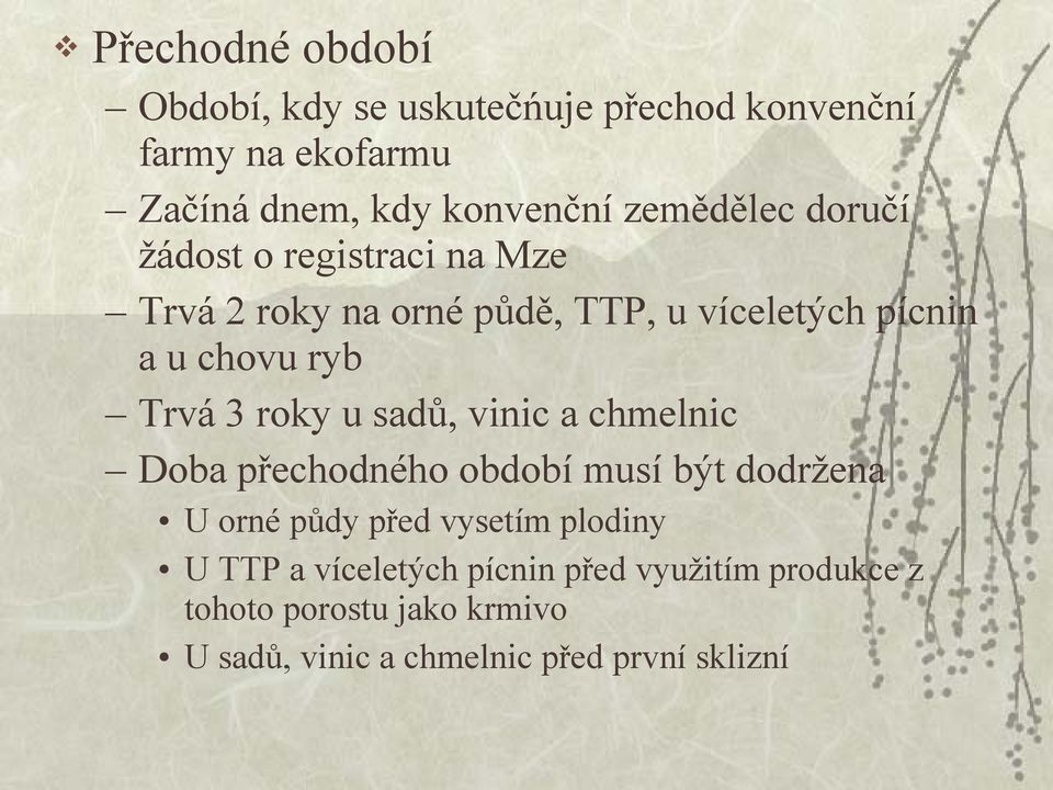 Trvá 3 roky u sadů, vinic a chmelnic Doba přechodného období musí být dodržena U orné půdy před vysetím plodiny