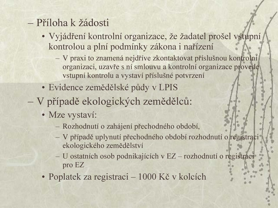 Evidence zemědělské půdy v LPIS V případě ekologických zemědělců: Mze vystaví: Rozhodnutí o zahájení přechodného období, V případě uplynutí přechodného