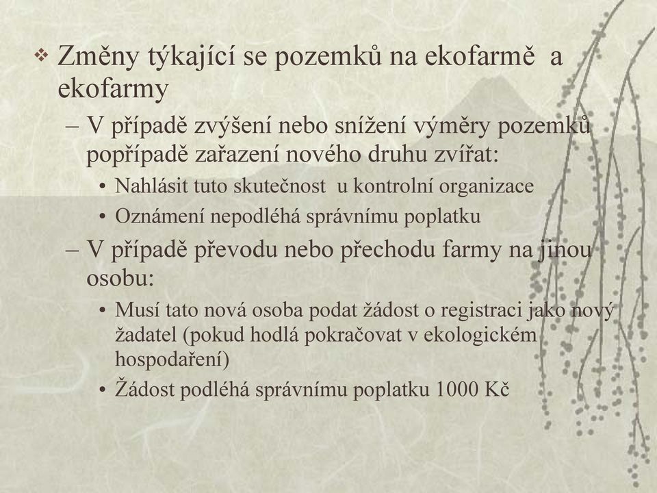 poplatku V případě převodu nebo přechodu farmy na jinou osobu: Musí tato nová osoba podat žádost o