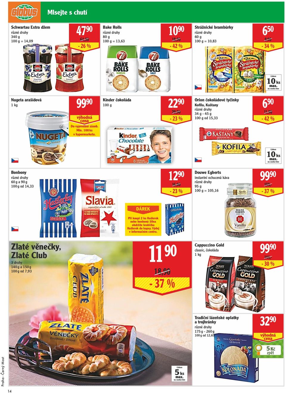 MLSEJTE S CHUTÍ 10 ks Bonbony 60 g a 90 g od 14,33 12 90 16,90-23 % Douwe Egberts instantní ochucená káva 95 g = 105,16 99 90 159,- - 37 % Při koupi 2 ks Hašlerek nebo bonbonů Sfinx obdržíte krabičku