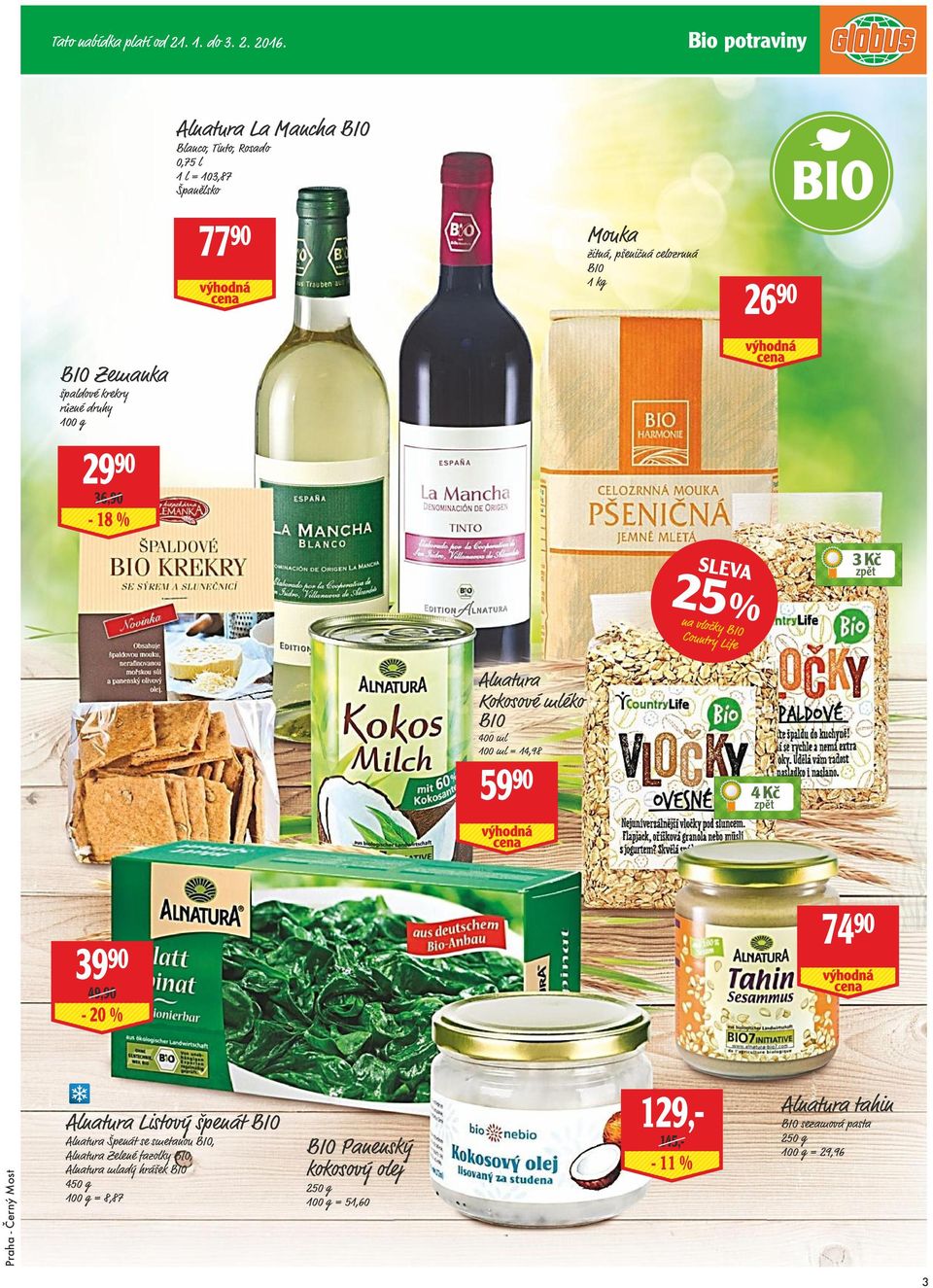 Zemanka špaldové krekry 29 90 36,90-18 % 25 % SLEVA na vločky BIO Country Life 3 Kč Alnatura Kokosové mléko BIO 400 ml 100 ml = 14,98 59 90 4 Kč