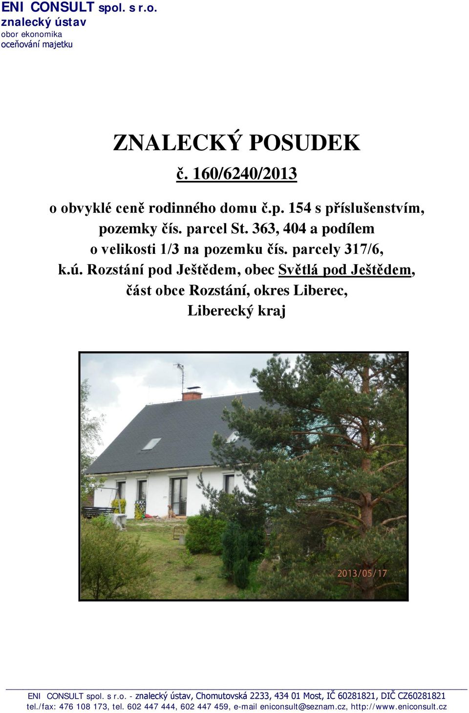 Rozstání pod Ještědem, obec Světlá pod Ještědem, část obce Rozstání, okres Liberec, Liberecký kraj ENI CONSULT spol. s r.o. - znalecký ústav, Chomutovská 2233, 434 01 Most, IČ 60281821, DIČ CZ60281821 tel.