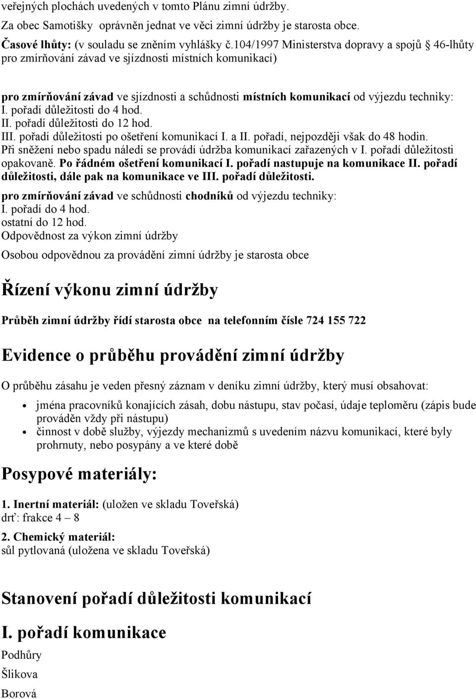 pořadí důležitosti do 4 hod. II. pořadí důležitosti do 12 hod. III. pořadí důležitosti po ošetření komunikací I. a II. pořadí, nejpozději však do 48 hodin.