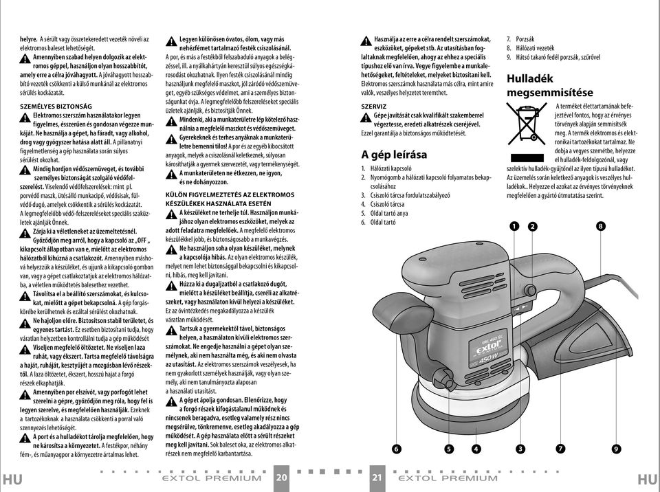 A jóváhagyott hosszabbító vezeték csökkenti a külső munkánál az elektromos sérülés kockázatát.