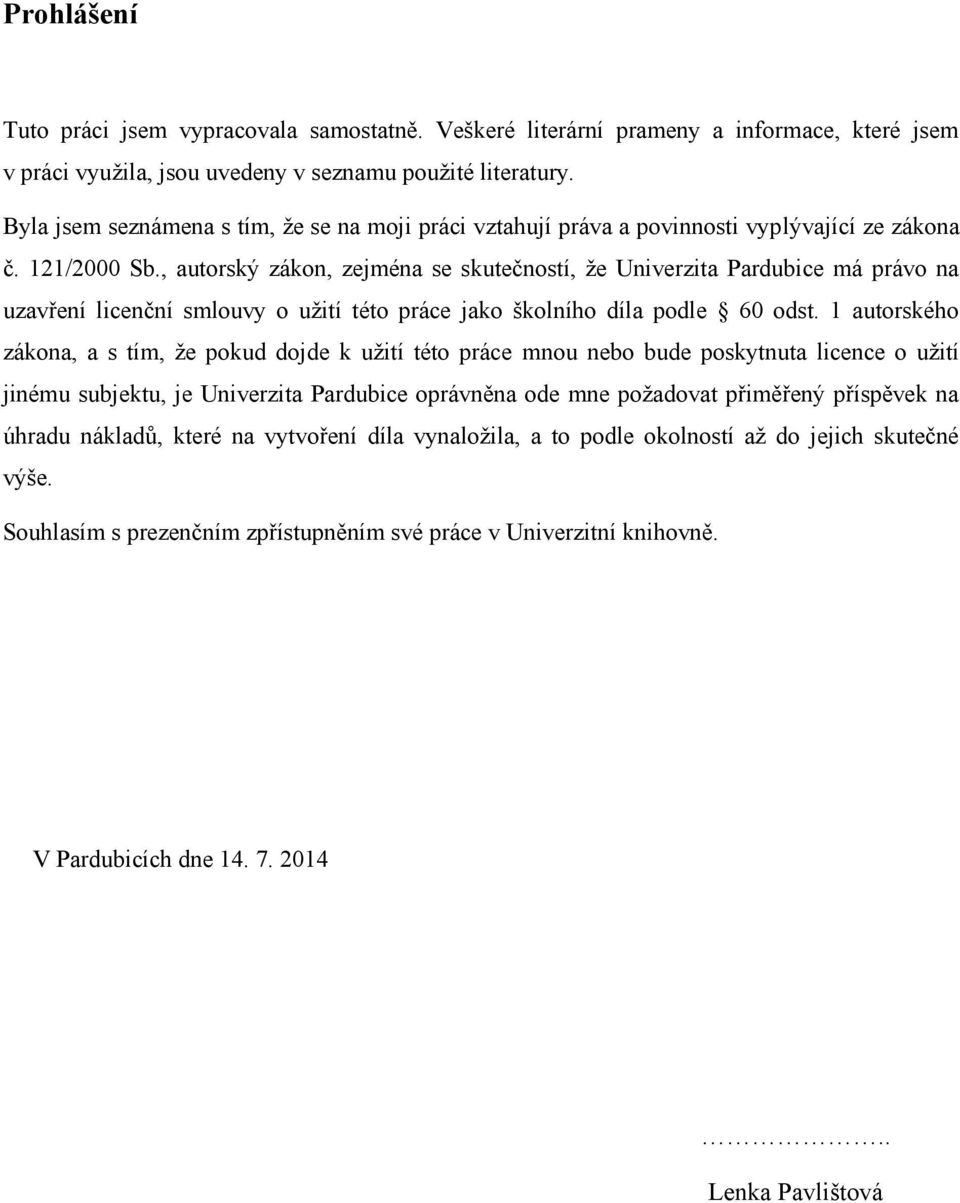 , autorský zákon, zejména se skutečností, že Univerzita Pardubice má právo na uzavření licenční smlouvy o užití této práce jako školního díla podle 60 odst.