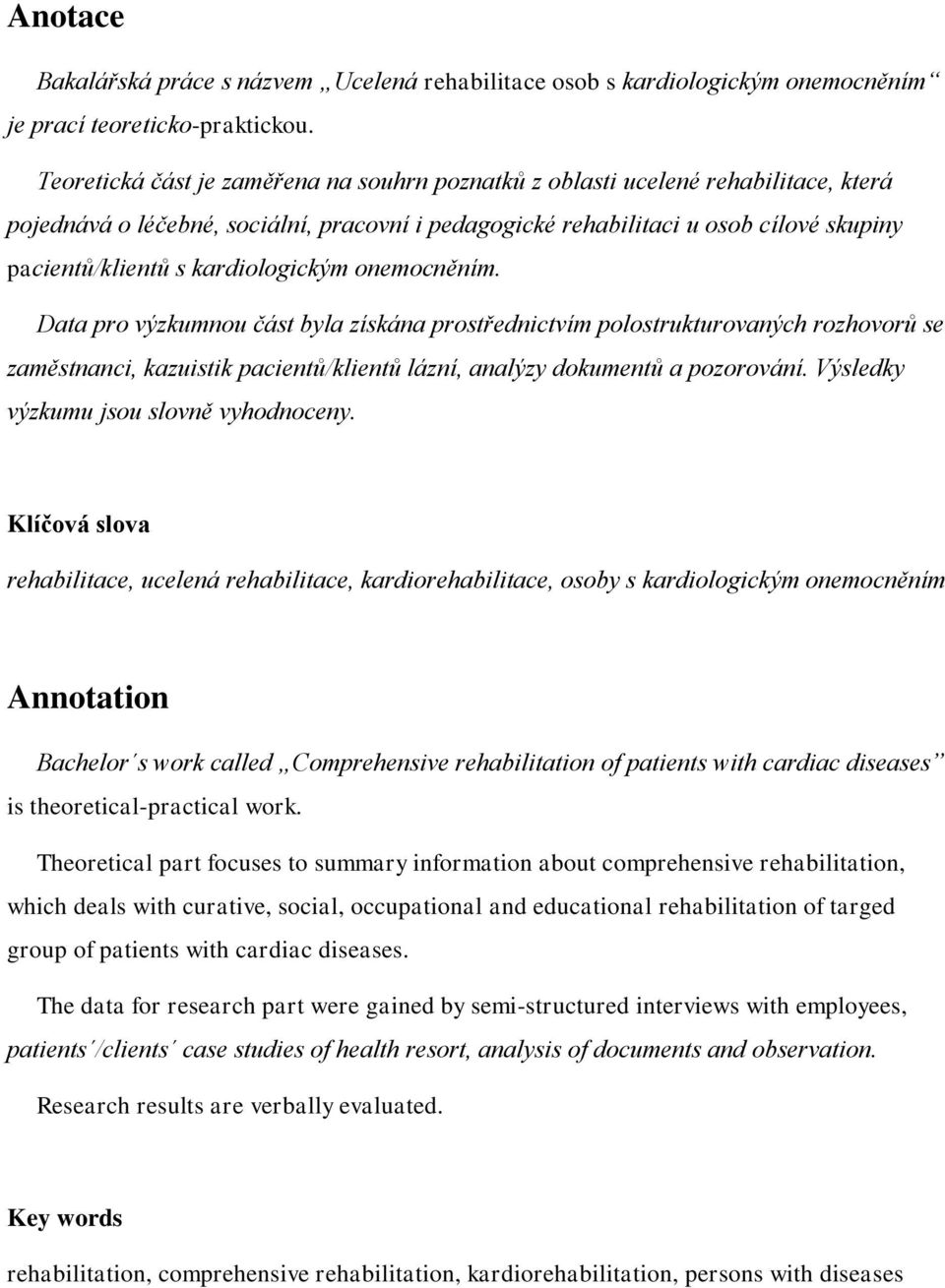 kardiologickým onemocněním. Data pro výzkumnou část byla získána prostřednictvím polostrukturovaných rozhovorů se zaměstnanci, kazuistik pacientů/klientů lázní, analýzy dokumentů a pozorování.