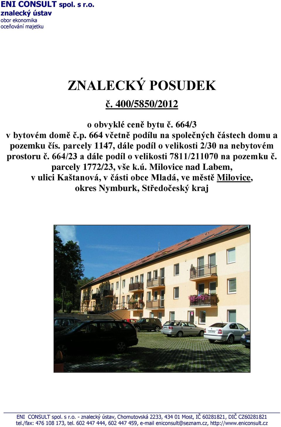 Milovice nad Labem, v ulici Kaštanová, v části obce Mladá, ve městě Milovice, okres Nymburk, Středočeský kraj ENI CONSULT spol. s r.o. - znalecký ústav, Chomutovská 2233, 434 01 Most, IČ 60281821, DIČ CZ60281821 tel.