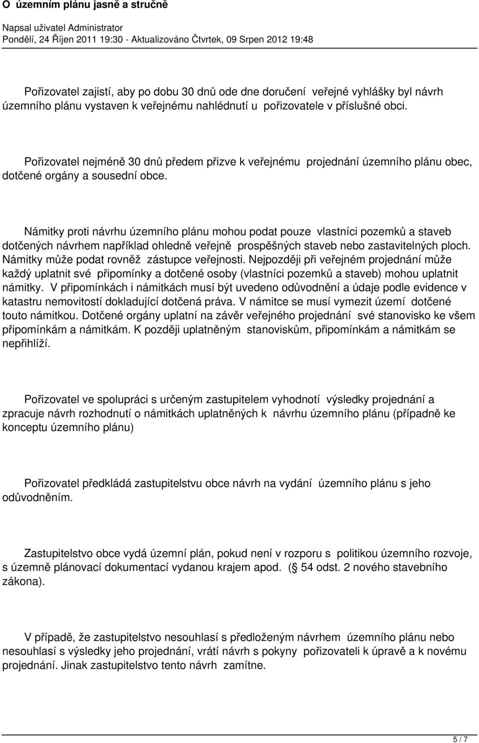 Námitky proti návrhu územního plánu mohou podat pouze vlastníci pozemků a staveb dotčených návrhem například ohledně veřejně prospěšných staveb nebo zastavitelných ploch.