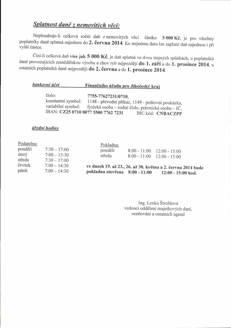 cini-li celkovri dai vice jak 5 000 Ki, je dad splatn6 ve dvou stejnjch spkitk6ch; u poplatnikri dand provozujicich zemederskou q/robu a chov ryb nejpozd ji do t. ziii ado i.