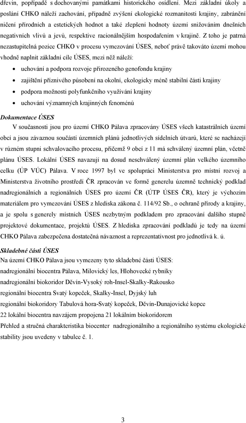 dnešních negativních vlivů a jevů, respektive racionálnějším hospodařením v krajině.