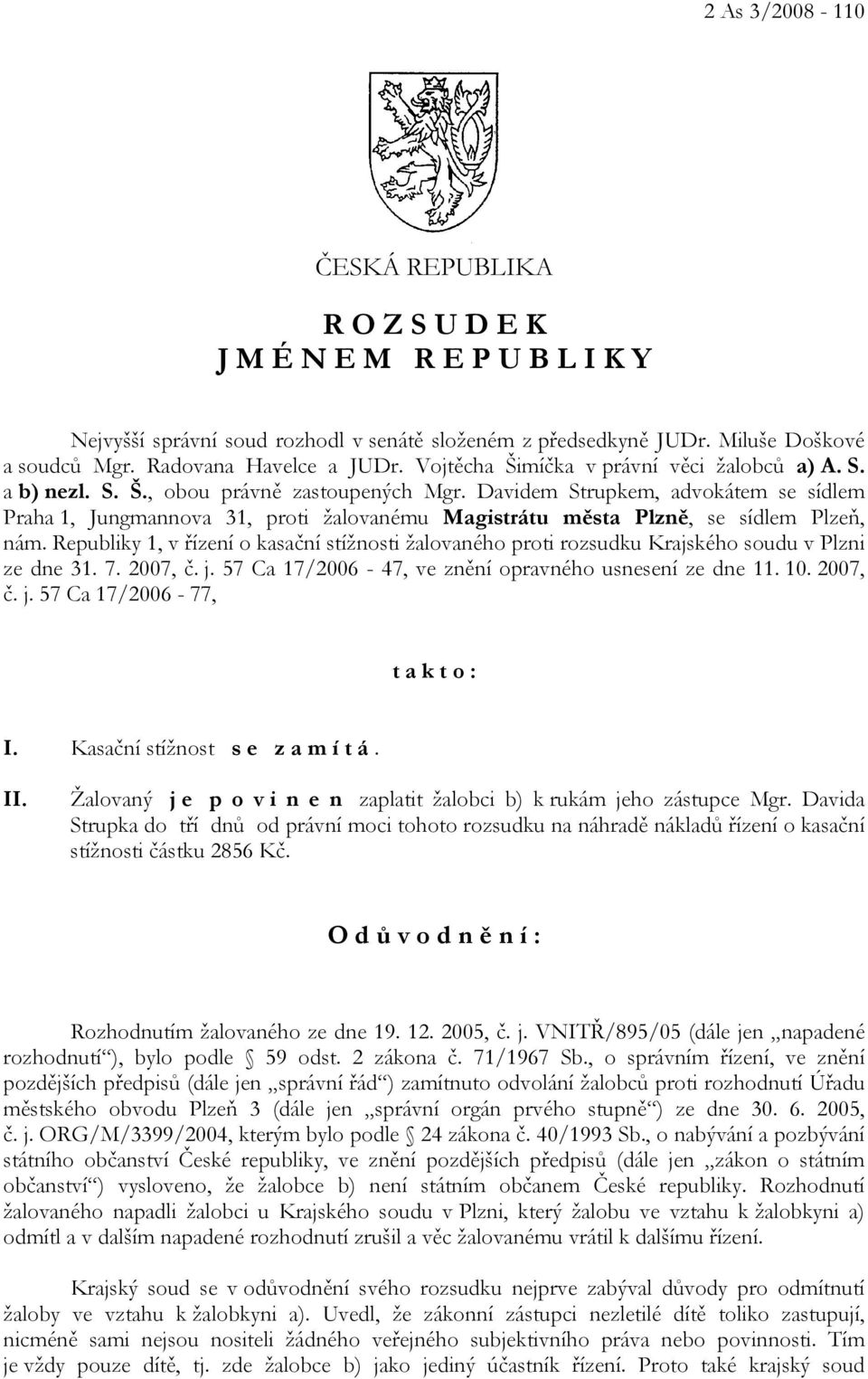 Davidem Strupkem, advokátem se sídlem Praha 1, Jungmannova 31, proti žalovanému Magistrátu města Plzně, se sídlem Plzeň, nám.