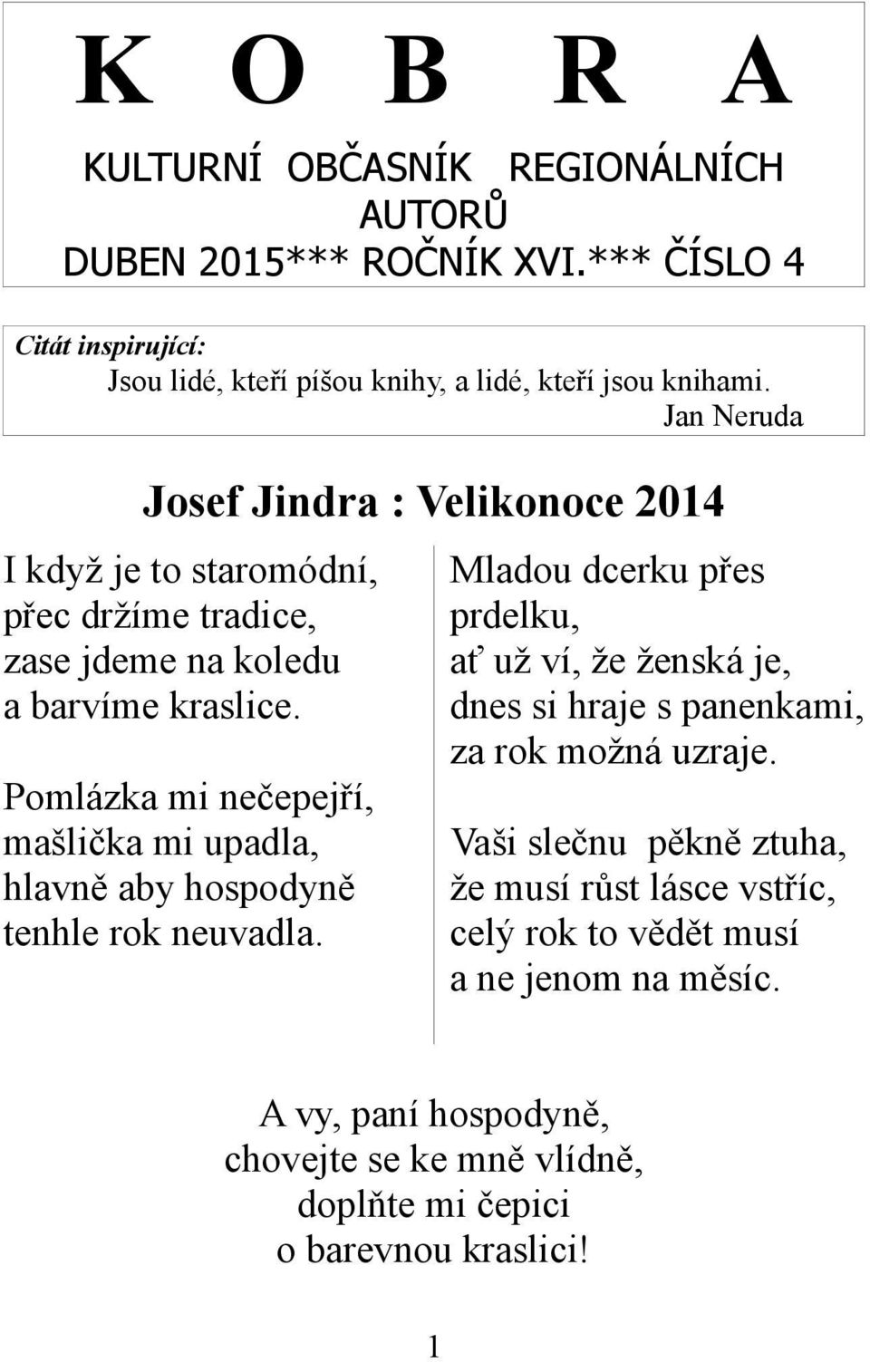 Mladou dcerku přes prdelku, ať už ví, že ženská je, dnes si hraje s panenkami, za rok možná uzraje.