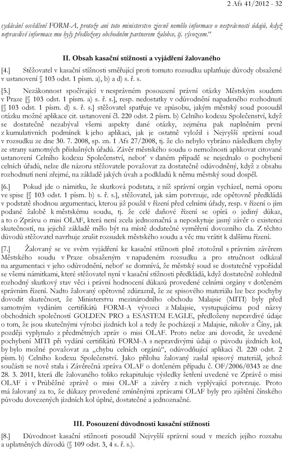 ř. s. [5.] Nezákonnost spočívající v nesprávném posouzení právní otázky Městským soudem v Praze [ 103 odst. 1 písm. a) s. ř. s.], resp. nedostatky v odůvodnění napadeného rozhodnutí [ 103 odst.