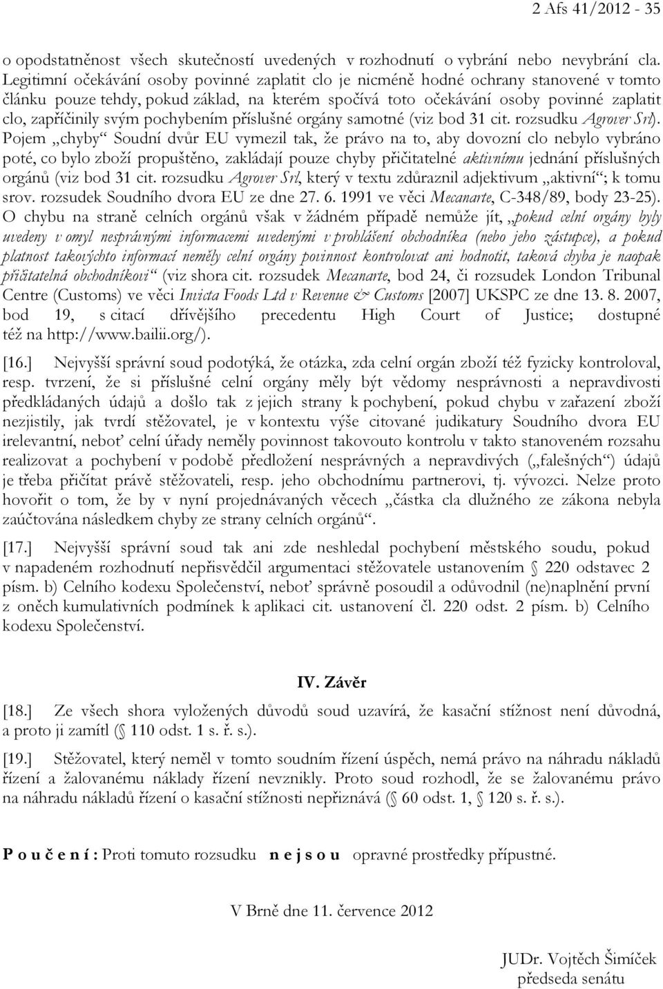 svým pochybením příslušné orgány samotné (viz bod 31 cit. rozsudku Agrover Srl).