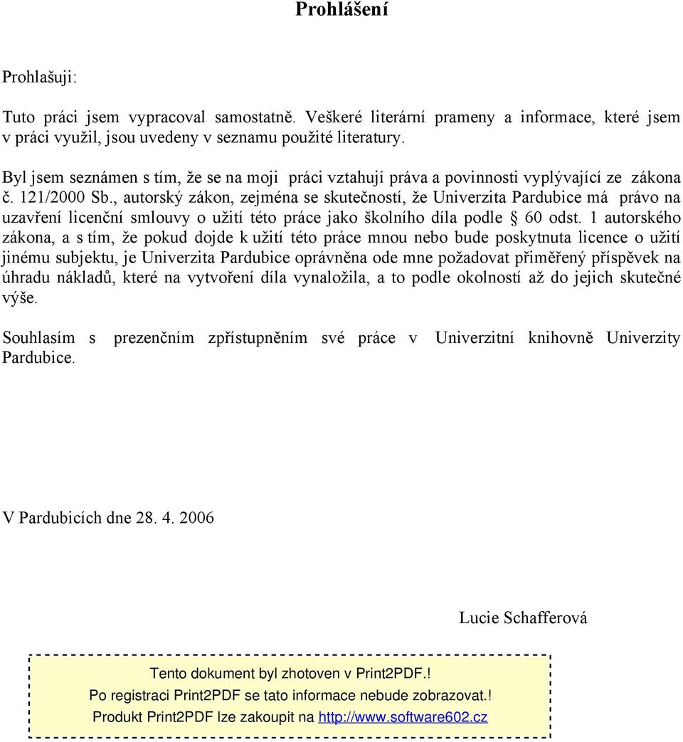 , autorský zákon, zejména se skutečností, že Univerzita Pardubice má právo na uzavření licenční smlouvy o užití této práce jako školního díla podle 60 odst.