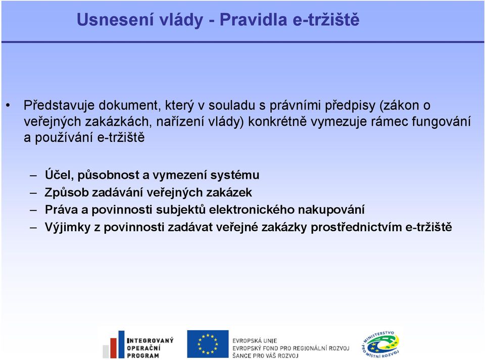 e-tržiště Účel, působnost a vymezení systému Způsob zadávání veřejných zakázek Práva a povinnosti