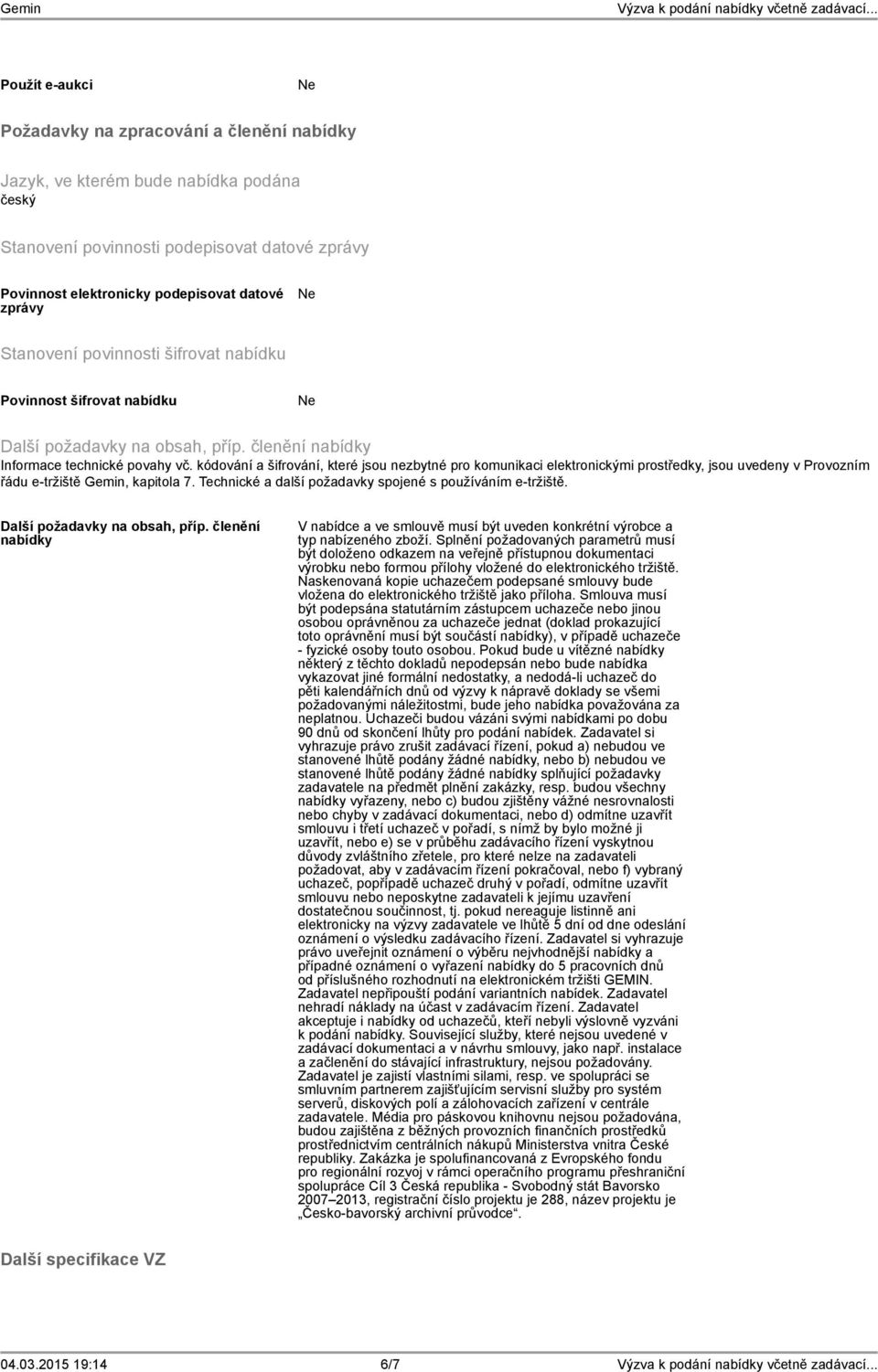 kódování a šifrování, které jsou nezbytné pro komunikaci elektronickými prostředky, jsou uvedeny v Provozním řádu e-tržiště Gemin, kapitola 7.