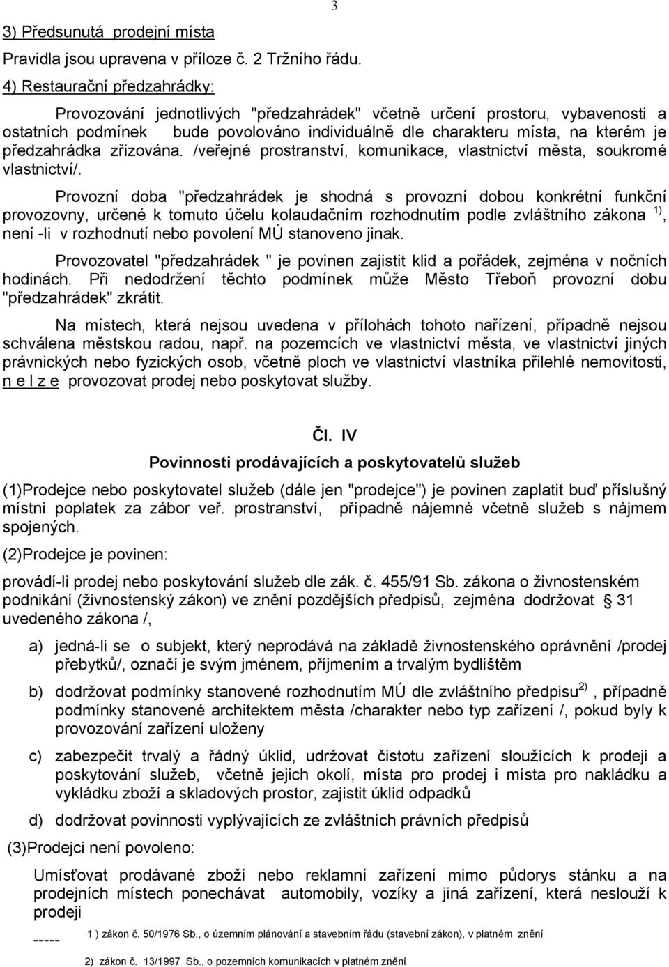 předzahrádka zřizována. /veřejné prostranství, komunikace, vlastnictví města, soukromé vlastnictví/.