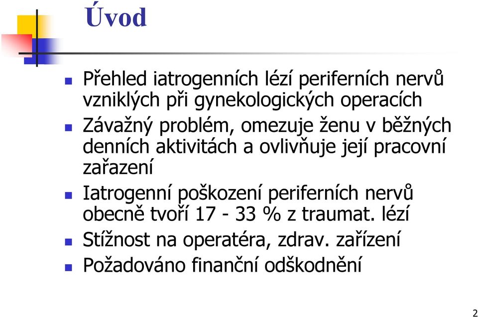 její pracovní zařazení Iatrogenní poškození periferních nervů obecně tvoří 17-33 %