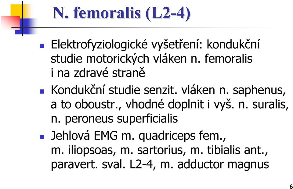 , vhodné doplnit i vyš. n. suralis, n. peroneus superficialis Jehlová EMG m.