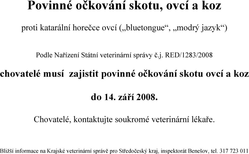 RED/1283/2008 chovatelé musí zajistit povinné očkování skotu ovcí a koz do 14. září 2008.