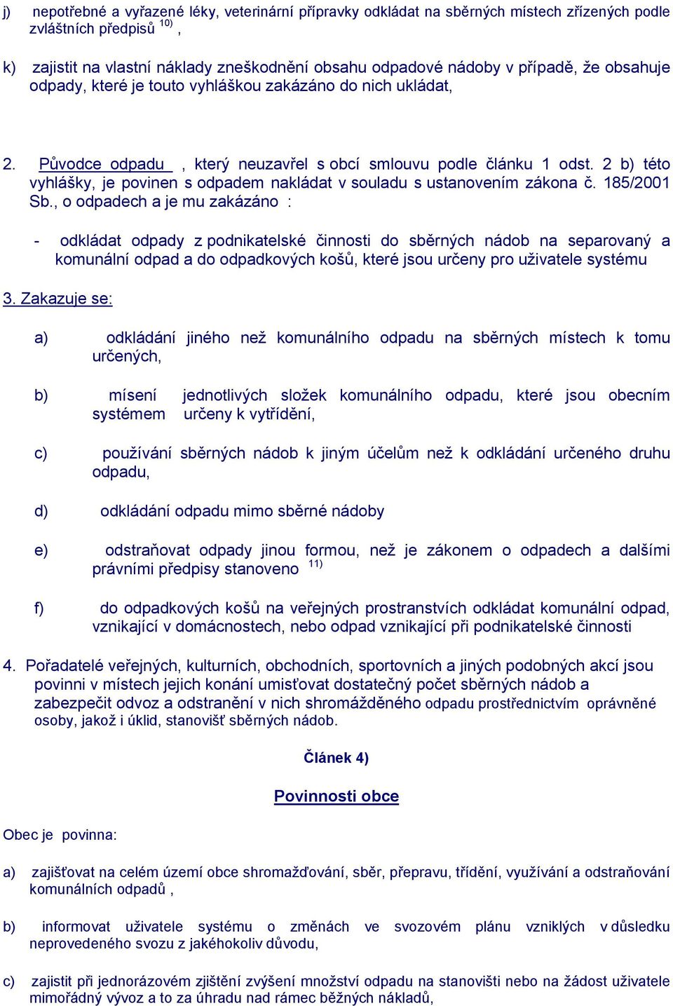 2 b) této vyhlášky, je povinen s odpadem nakládat v souladu s ustanovením zákona č. 185/2001 Sb.