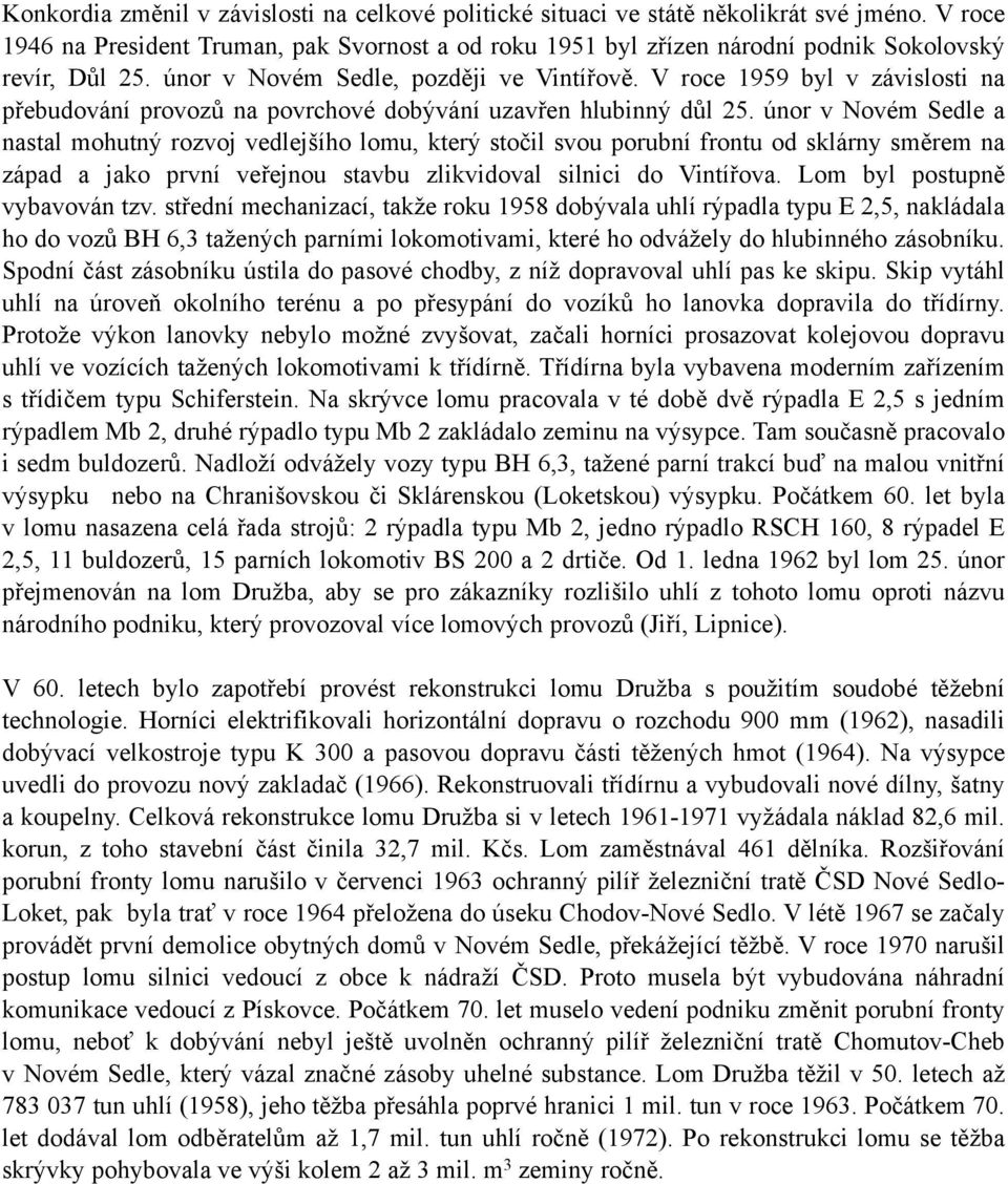 V roce 1959 byl v závislosti na přebudování provozů na povrchové dobývání uzavřen hlubinný důl 25.