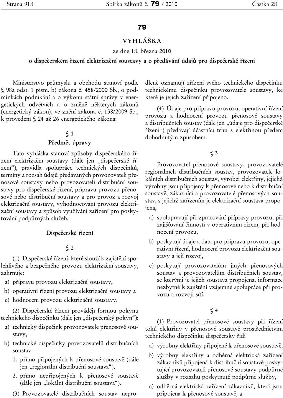 , o podmínkách podnikání a o výkonu státní správy v energetických odvětvích a o změně některých zákonů (energetický zákon), ve znění zákona č. 158/2009 Sb.