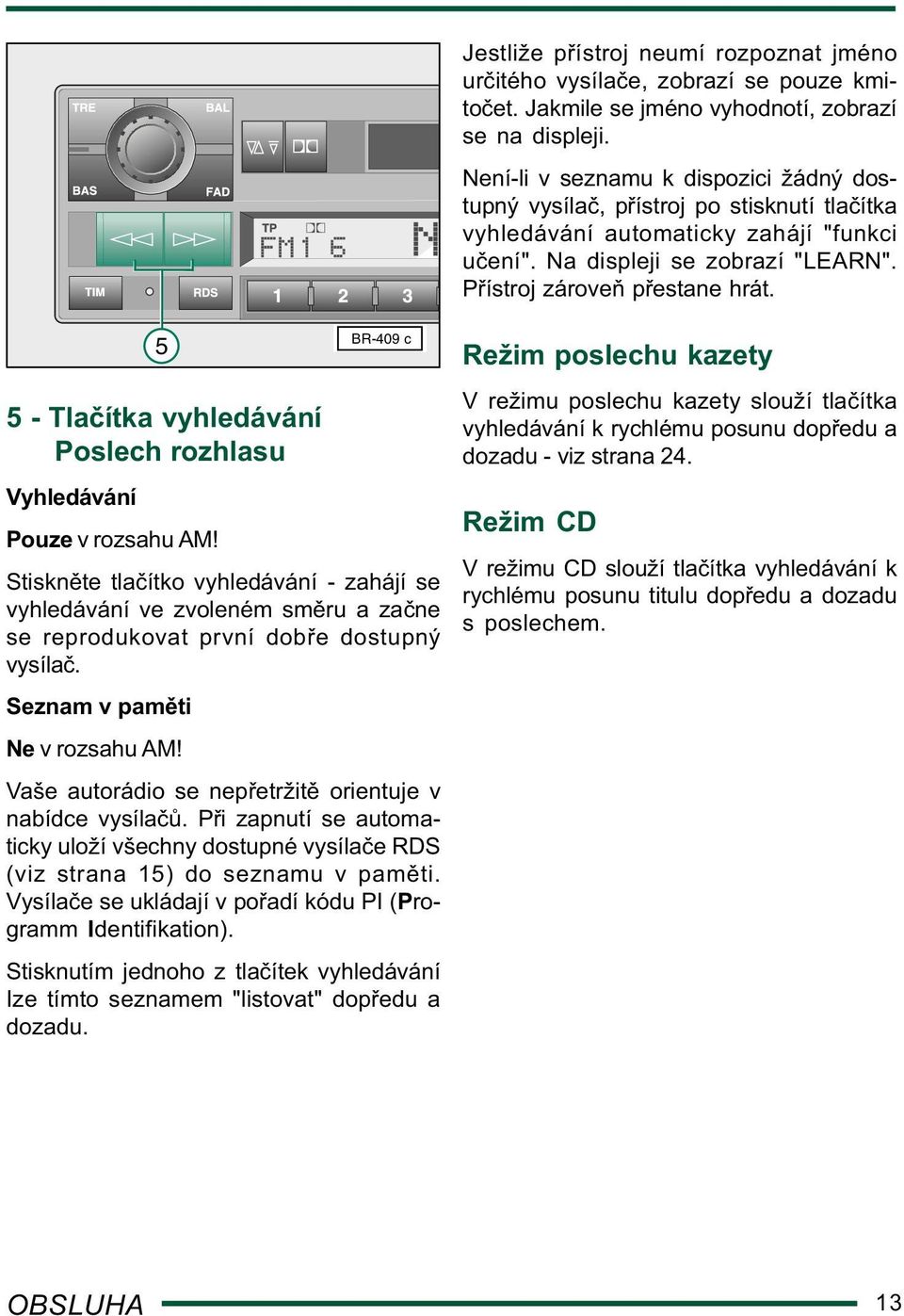 5 5 - Tla ítka vyhledávání Poslech rozhlasu BR-409 c Vyhledávání Pouze v rozsahu AM!