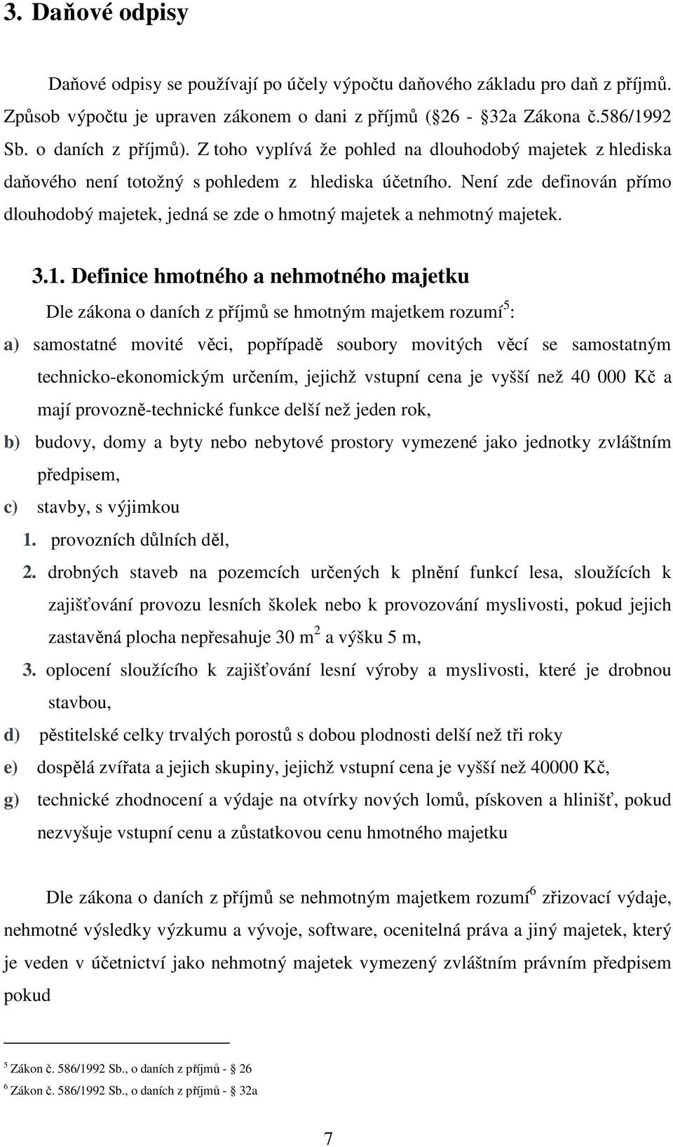 Není zde definován přímo dlouhodobý majetek, jedná se zde o hmotný majetek a nehmotný majetek. 3.1.