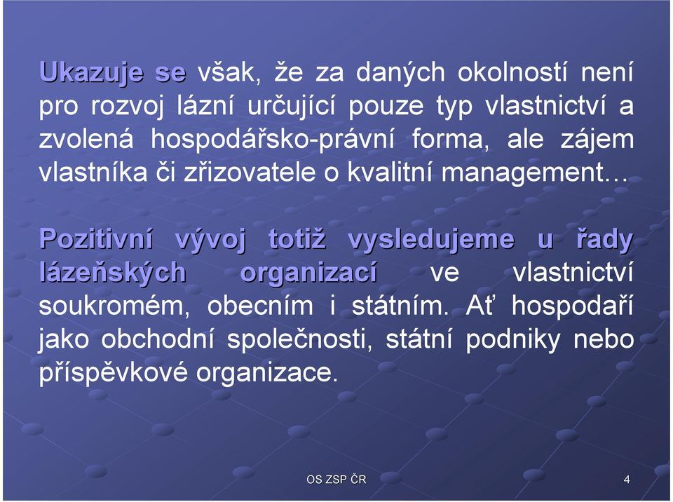 Pozitivní vývoj totiž vysledujeme u řady lázeňských organizací ve vlastnictví soukromém,