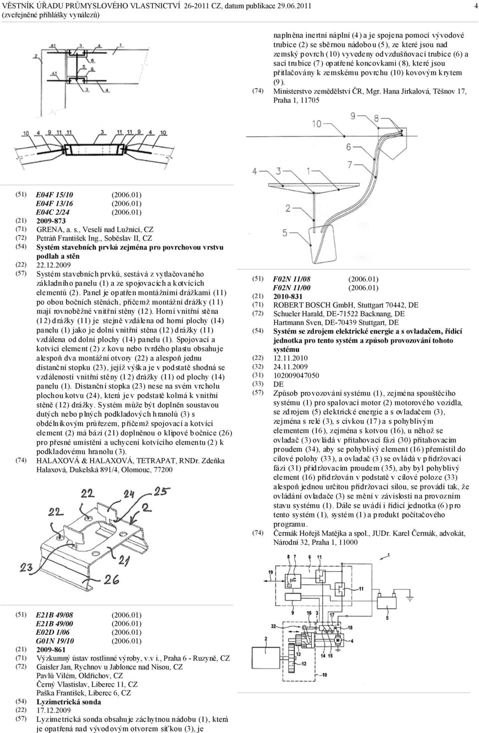 Hana Jirkalová, Těšnov 17, Praha 1, 11705 (71) (57) E04F 15/10 E04F 13/16 E04C 2/24 2009-873 GRENA, a. s., Veselí nad Lužnicí, Petráň František Ing.