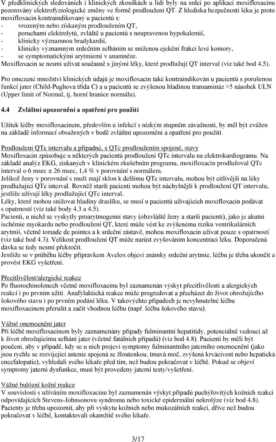 klinicky významnou bradykardií, - klinicky významným srdečním selháním se sníženou ejekční frakcí levé komory, - se symptomatickými arytmiemi v anamnéze.