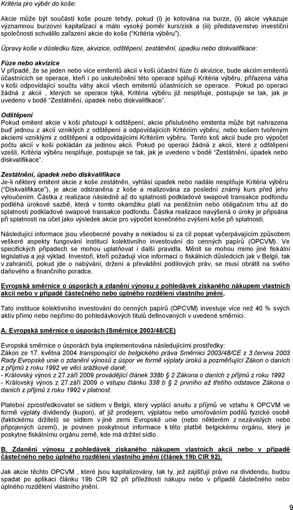 Úpravy koše v důsledku fúze, akvizice, odštěpení, zestátnění, úpadku nebo diskvalifikace: Fúze nebo akvizice V případě, že se jeden nebo více emitentů akcií v koši účastní fúze či akvizice, bude