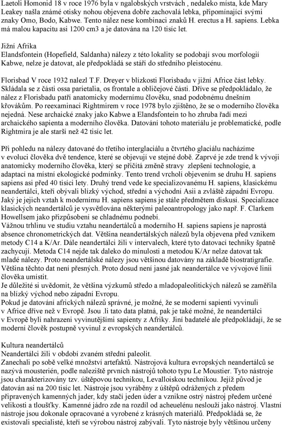 Jiţní Afrika Elandsfontein (Hopefield, Saldanha) nálezy z této lokality se podobají svou morfologií Kabwe, nelze je datovat, ale předpokládá se stáří do středního pleistocénu.