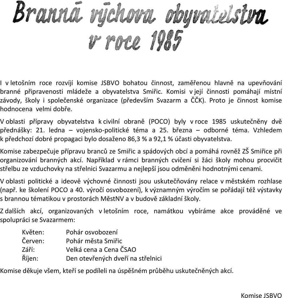 V oblasti přípravy obyvatelstva k civilní obraně (POCO) byly v roce 1985 uskutečněny dvě přednášky: 21. ledna vojensko-politické téma a 25. března odborné téma.