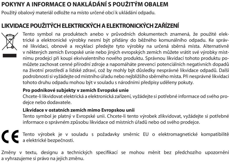 komunálního odpadu. Ke správné likvidaci, obnově a recyklaci předejte tyto výrobky na určená sběrná místa.